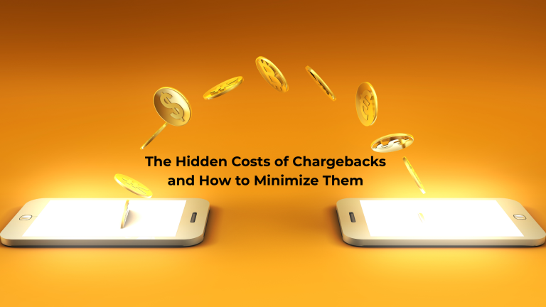 The Hidden Costs of Chargebacks and How to Minimize Them